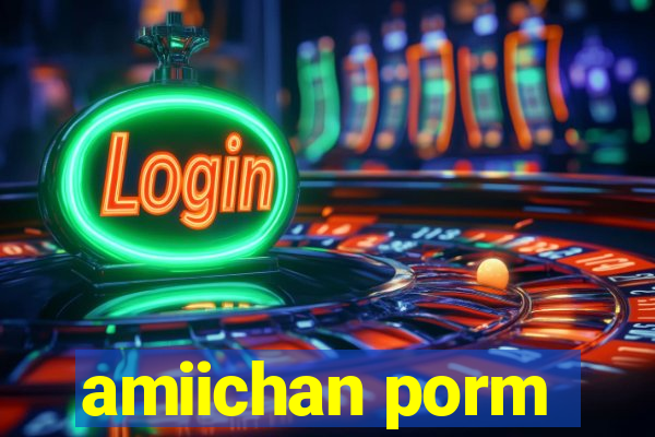 amiichan porm