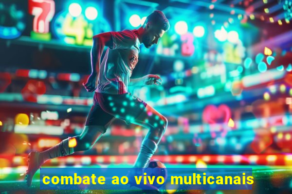 combate ao vivo multicanais