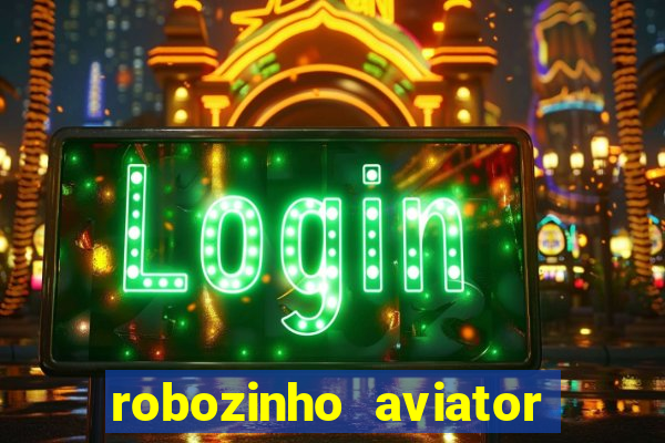 robozinho aviator bet nacional