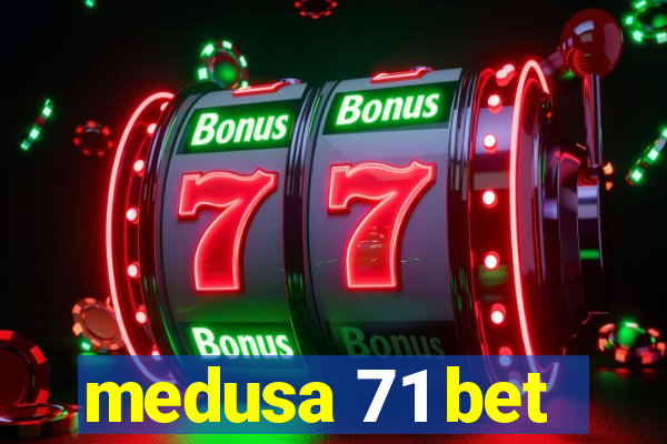 medusa 71 bet