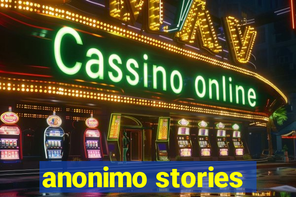 anonimo stories