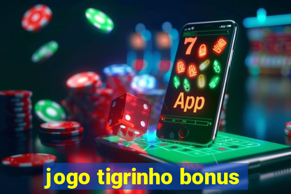 jogo tigrinho bonus