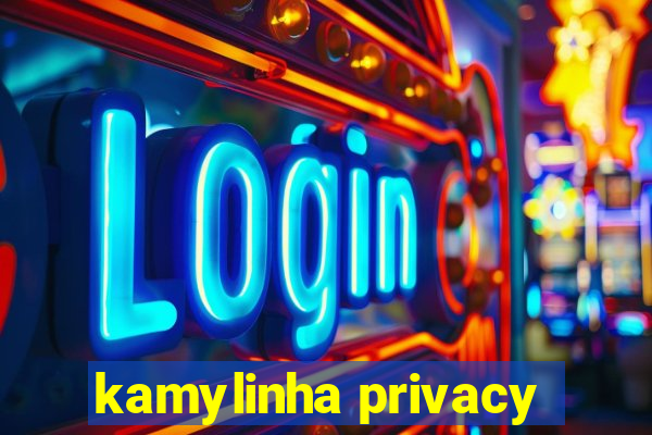 kamylinha privacy