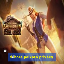 débora peixoto privacy