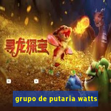 grupo de putaria watts