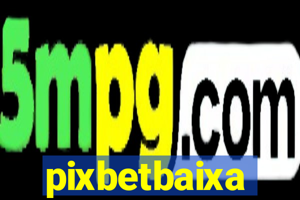 pixbetbaixa