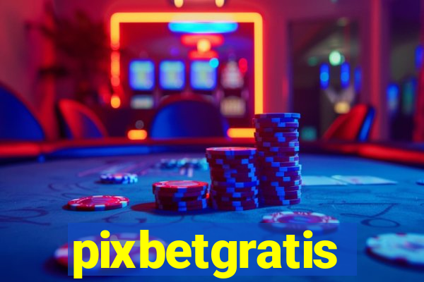 pixbetgratis