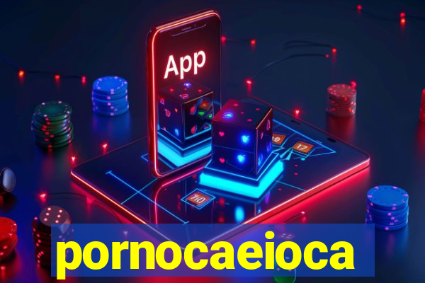 pornocaeioca