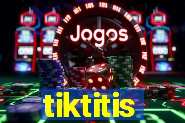 tiktitis